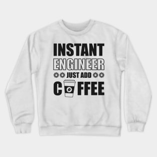 Instant engineer just add Coffee Crewneck Sweatshirt